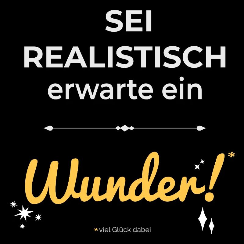 Sei realistisch – erwarte ein Wunder!