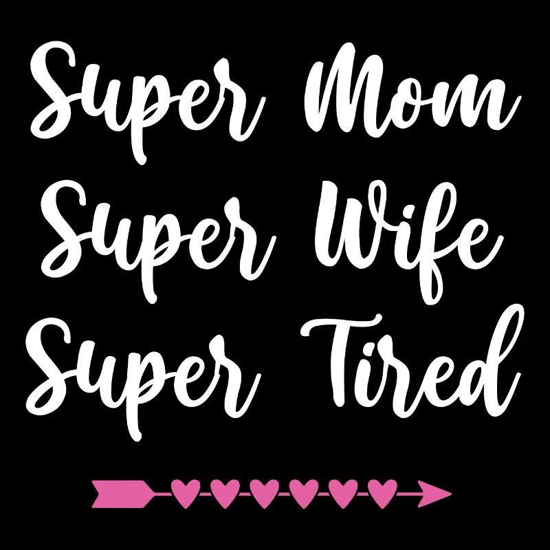 Super Mama. Super Ehefrau. Super müde