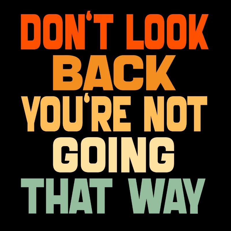Don't Look Back You're Not Going That Way Funny