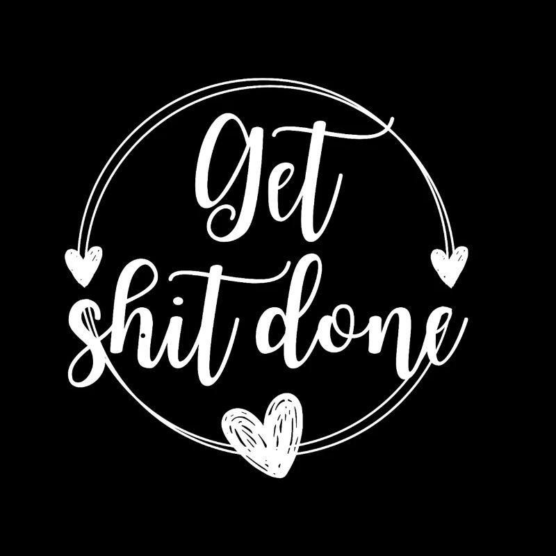 Get shit done