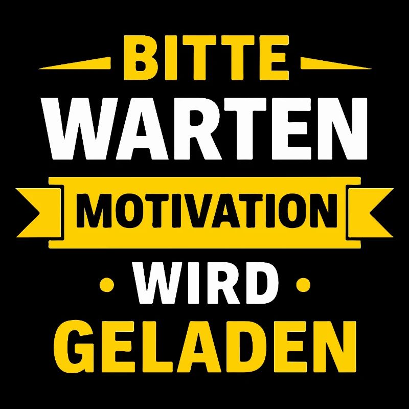 Please wait – Motivation is loaded Spruch Shir