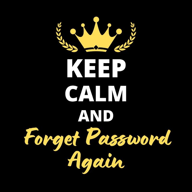 "Keep Calm and Forget Password again" - Geek & Fun