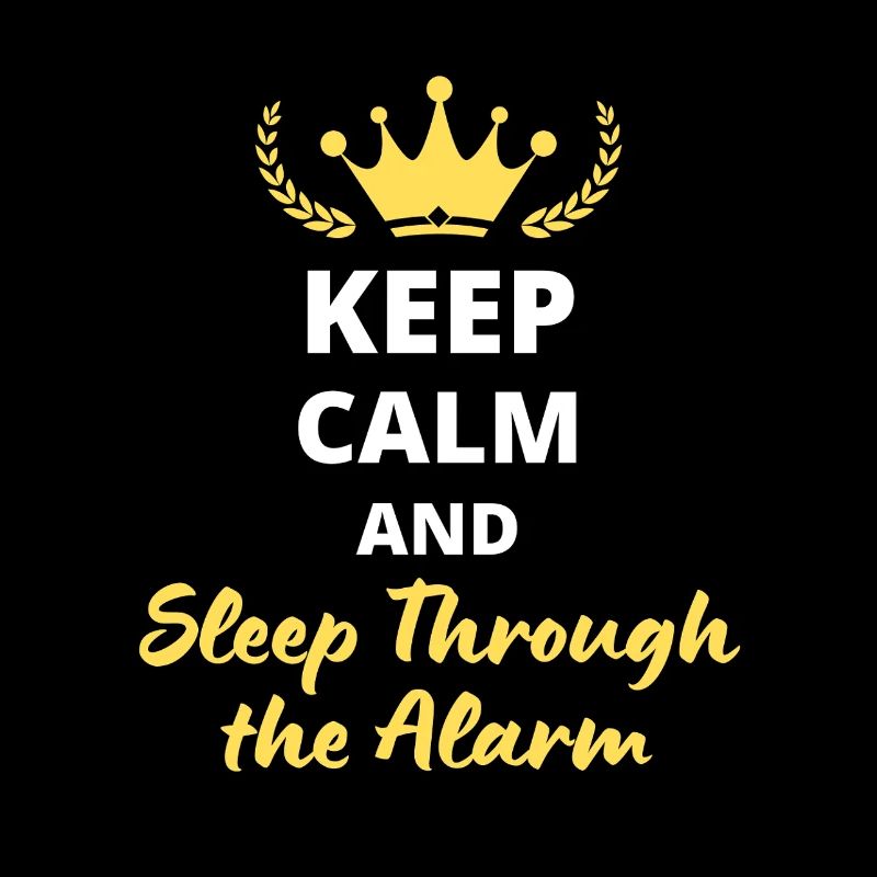 Keep Calm and Sleep Through the Alarm