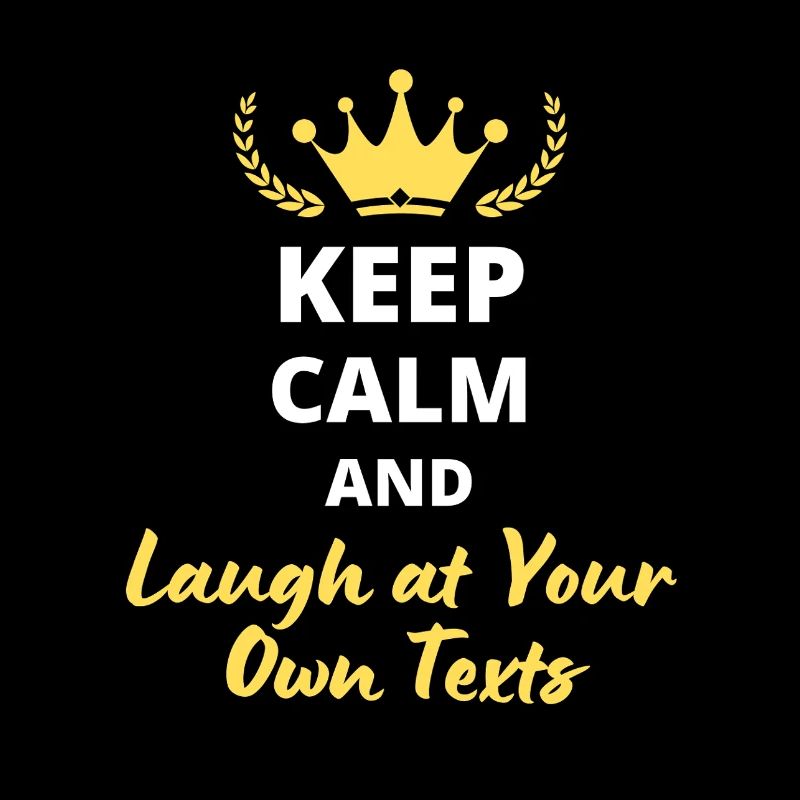 Keep Calm and Laugh at Your Own Texts