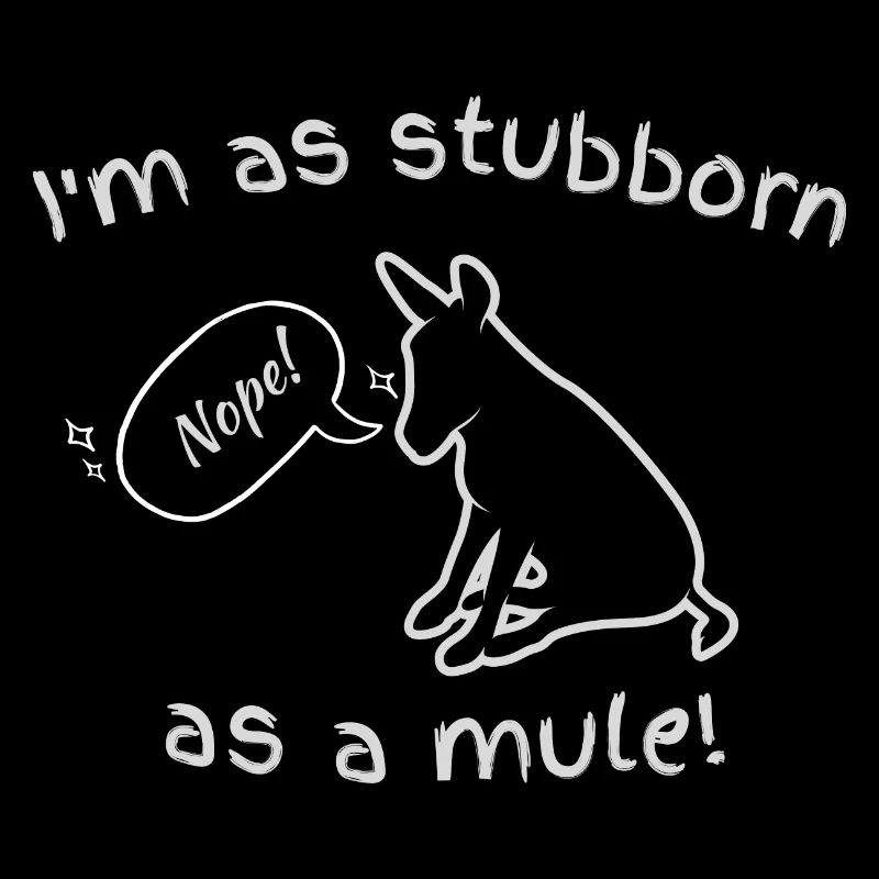 I'm as stubborn as a Mule - Funny Donkey Lovers