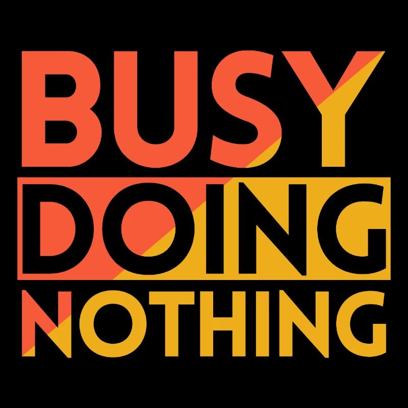 BUSY DOING NOTHING