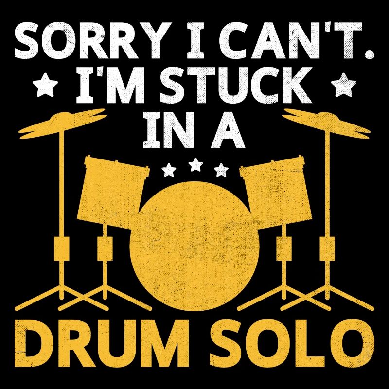 Sorry I Can't I'm Stuck In A Drum Solo Drummer Dru