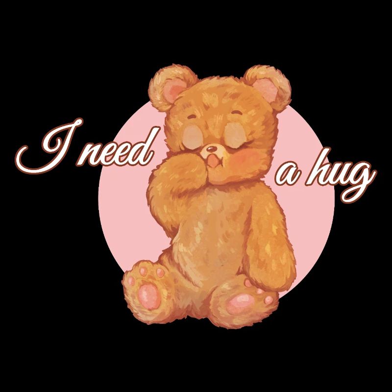 I need a hug - teddybear
