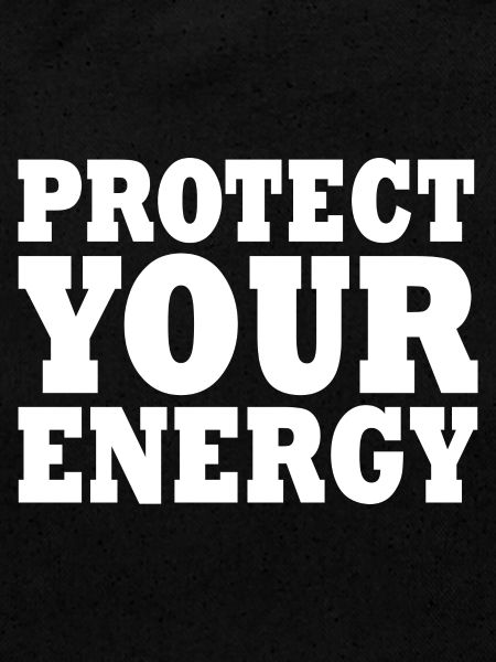 Protect your energy