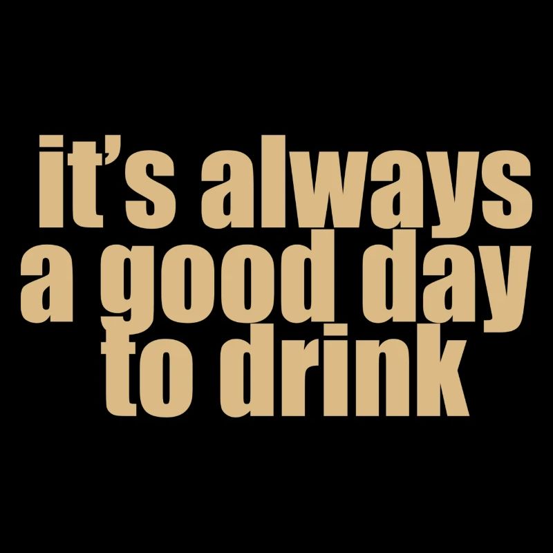it s always a good day to drink