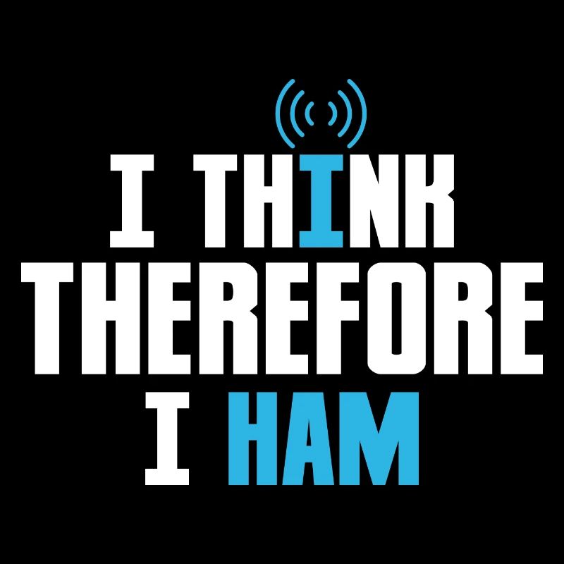 I Think Therefore I Ham Operator Amateur Radio