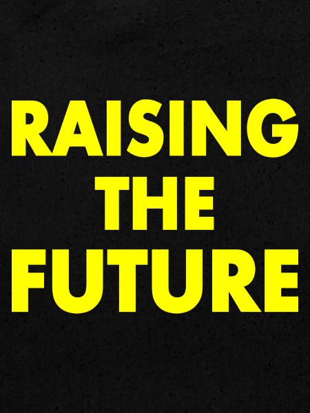 Raising the future