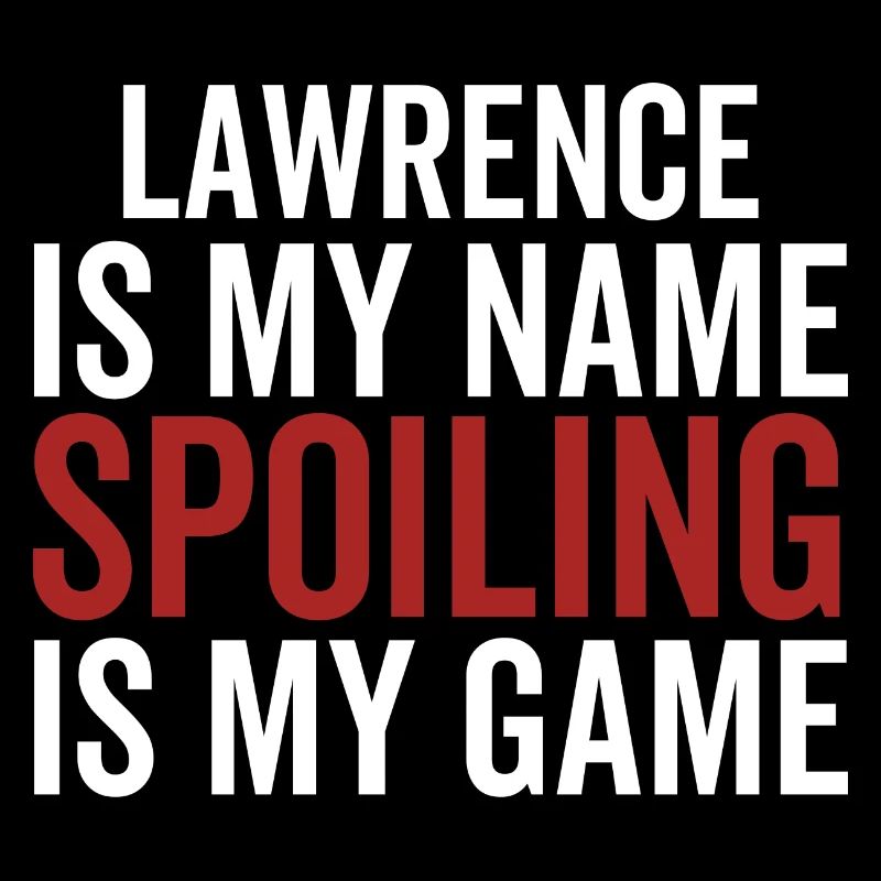 Lawrence is My Name Spoiling is My Game