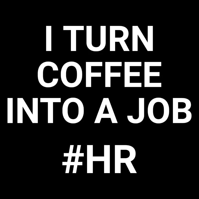 I Turn Coffee Into A Job HR