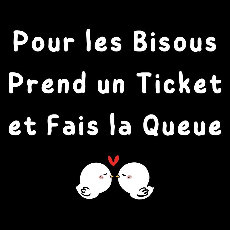 Pour les Bisous Prend un Ticket et Fais la Queue