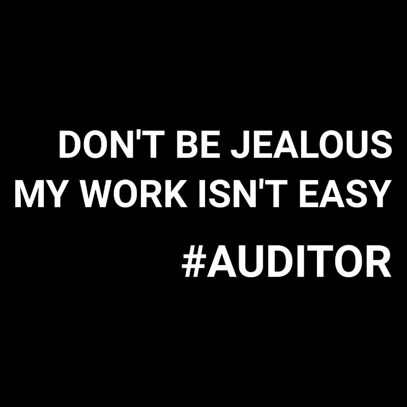 Don t Be Jealous My Work Isn t Easy Auditor