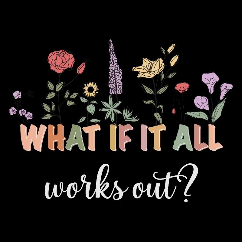 What if everything works out? Flowers