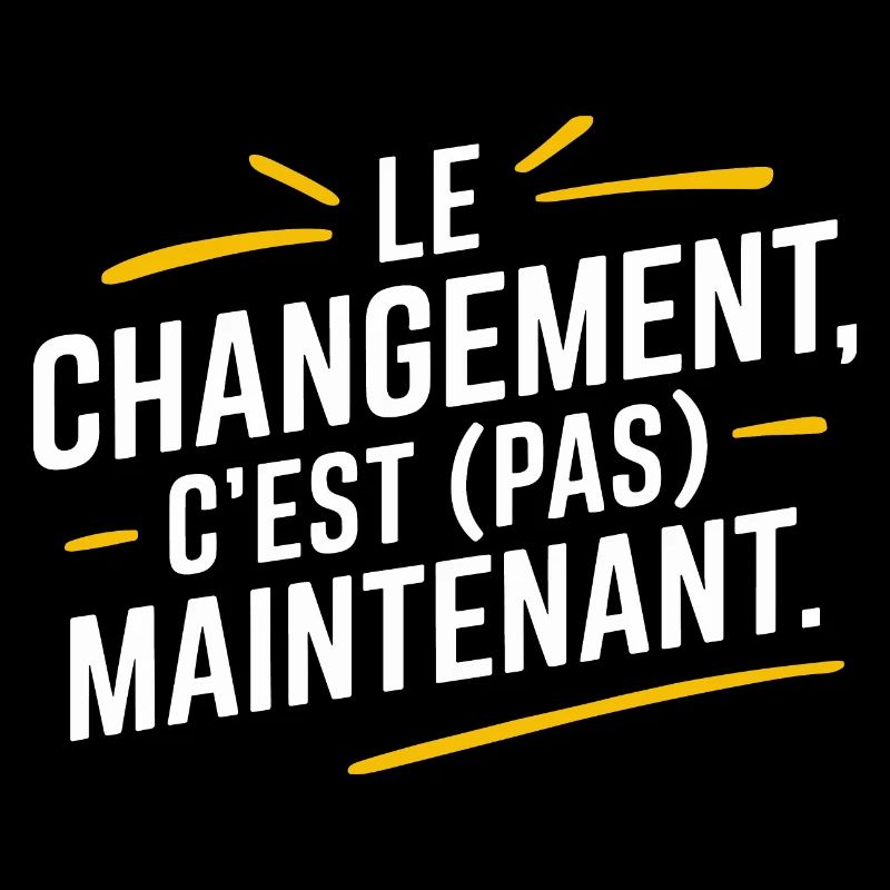 Le changement, c'est pas maintenant
