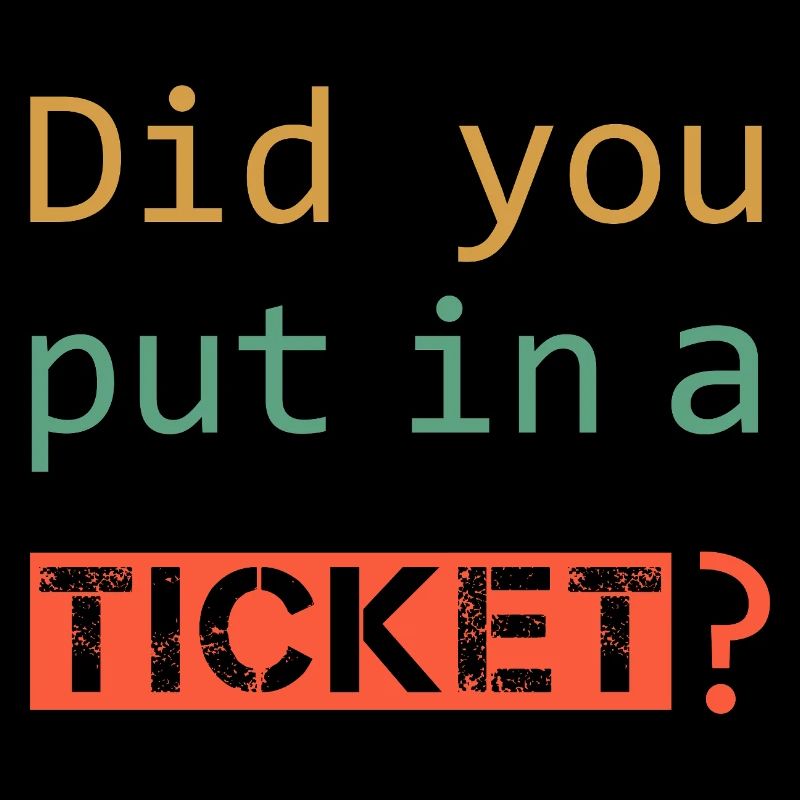DID YOU PUT IN A TICKET – IT Admin PC Humor Jokes