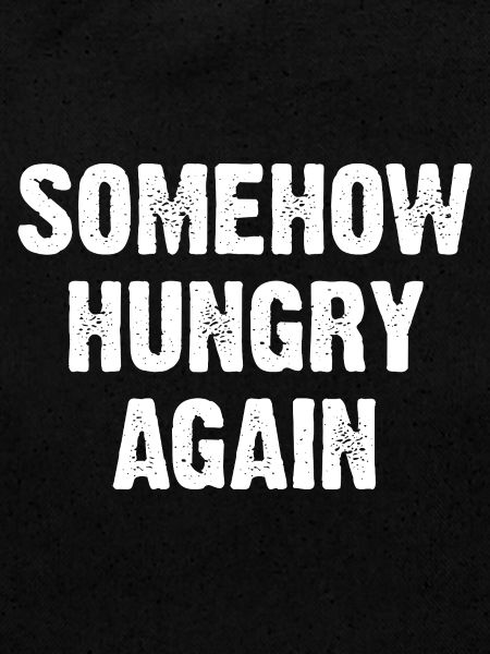 Somehow Hungry Again