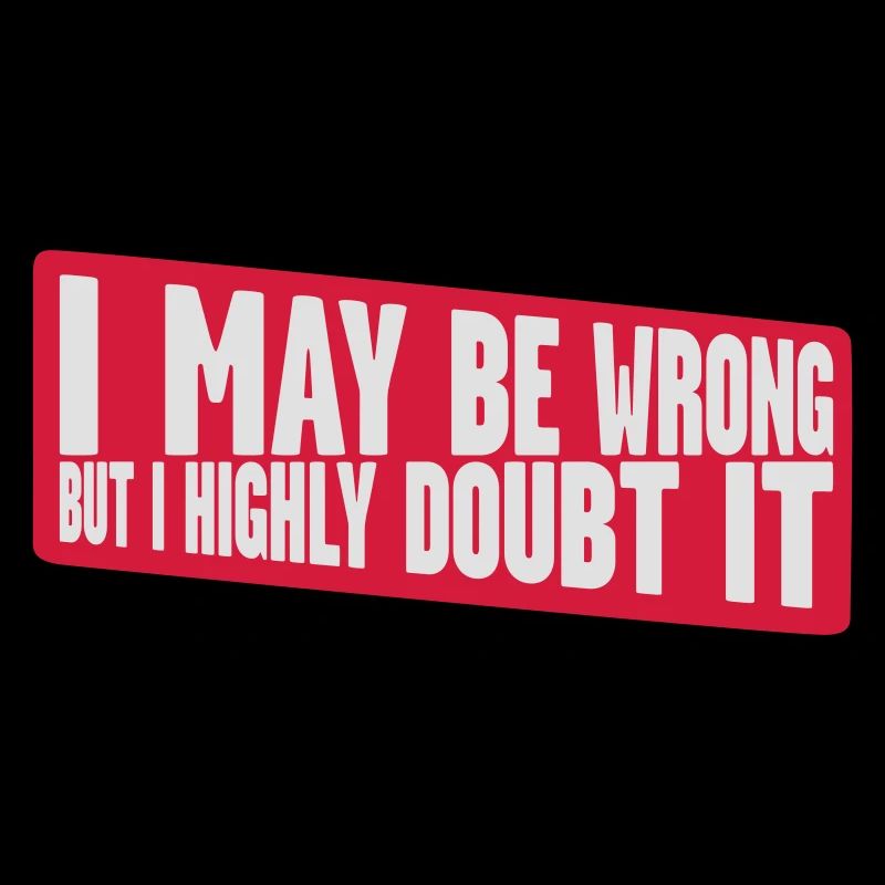 I may be wrong