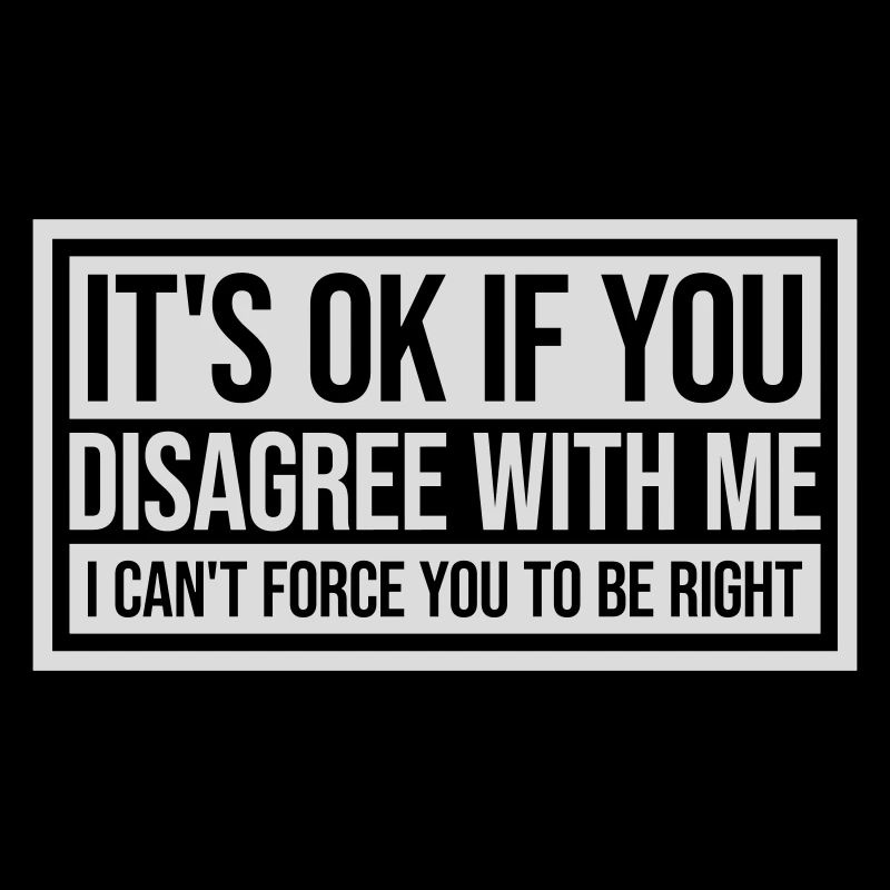 Vous n’êtes pas d’accord avec moi