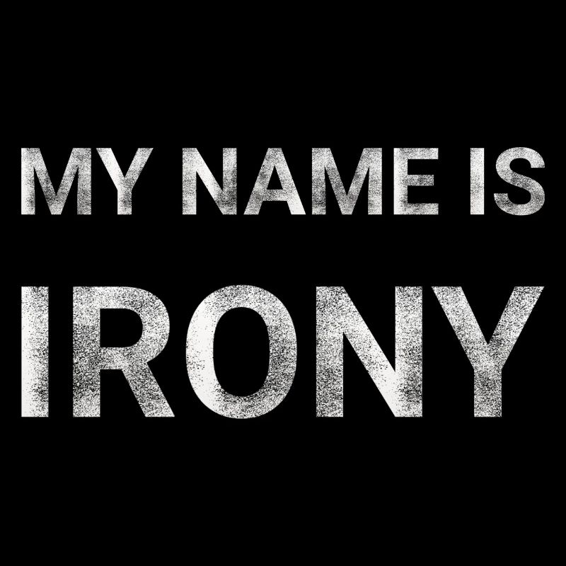 My name is IRONY