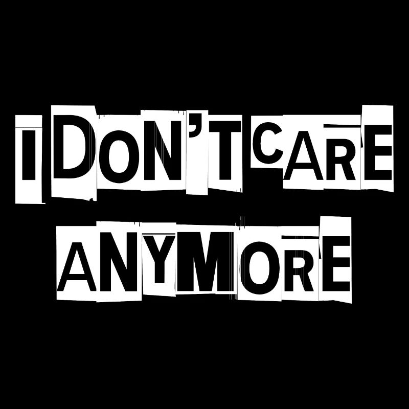 I don't care anymore