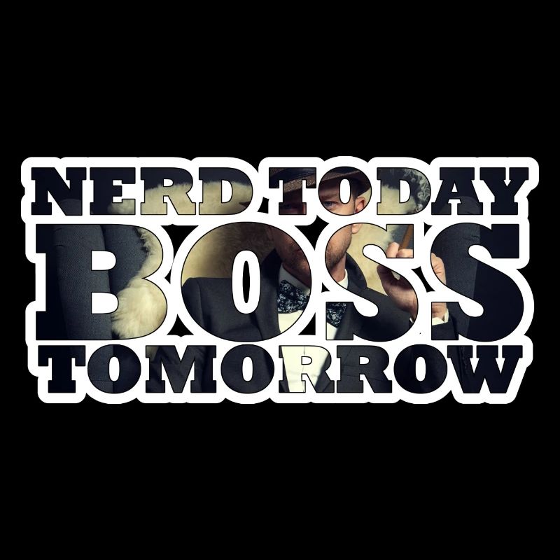 Nerd Today Bo$$ Tomorrow