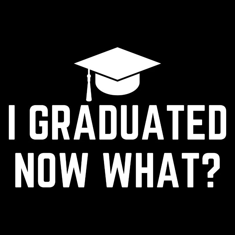 I Graduated Now What