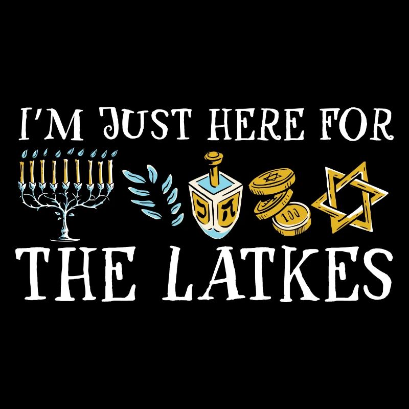 Je suis juste là pour les latkes Joyeux Hanoukka