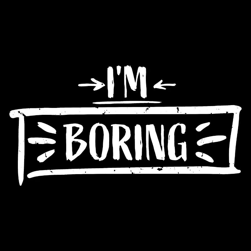 I'm Boring Ich bin langweilig Lustiger Spruch Witz