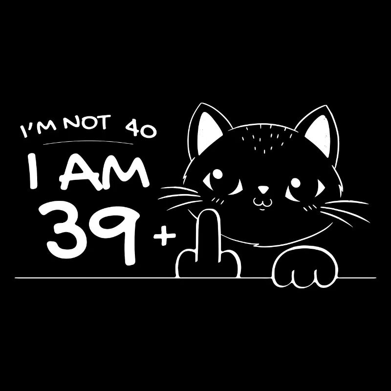 Ich bin nicht 40, ich bin 39 plus 1 Mittelfinger Katzenflip