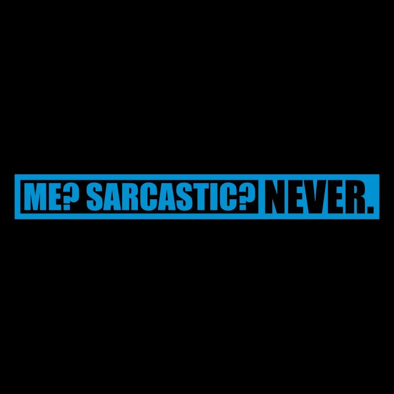 me sarcastic never Zitat