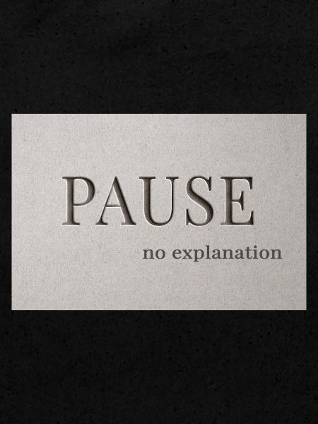 PAUSE – pas d’explication