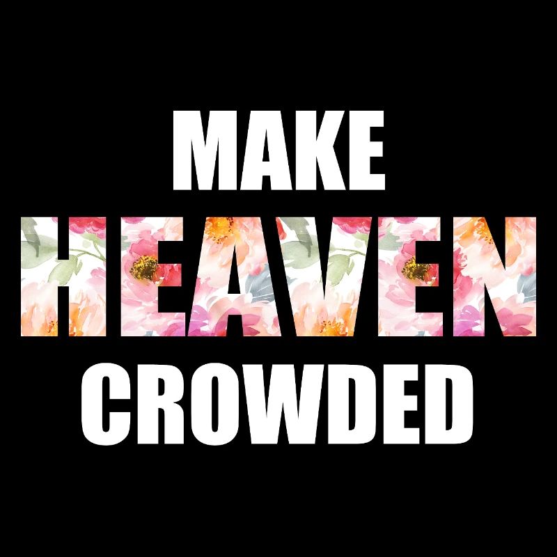 Make Heaven Crowded Glaube Design