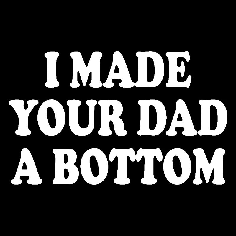 I made your dad a bottom