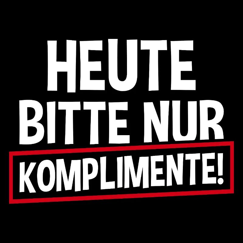 Heute Bitte Nur Komplimente