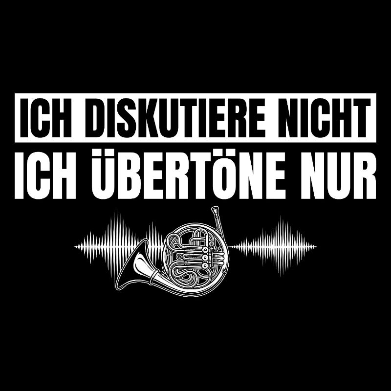 Waldhorn Ich diskutiere nicht Ich übertöne nur