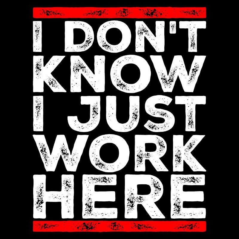 Funny I Don't Know I Just Work Here Sarcastic Joke