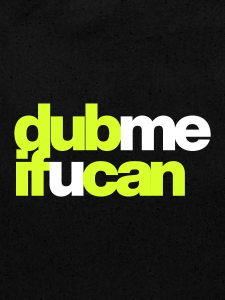 DUB, WENN DU KANNST