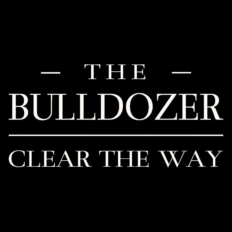 Clear the way - Bulldozer