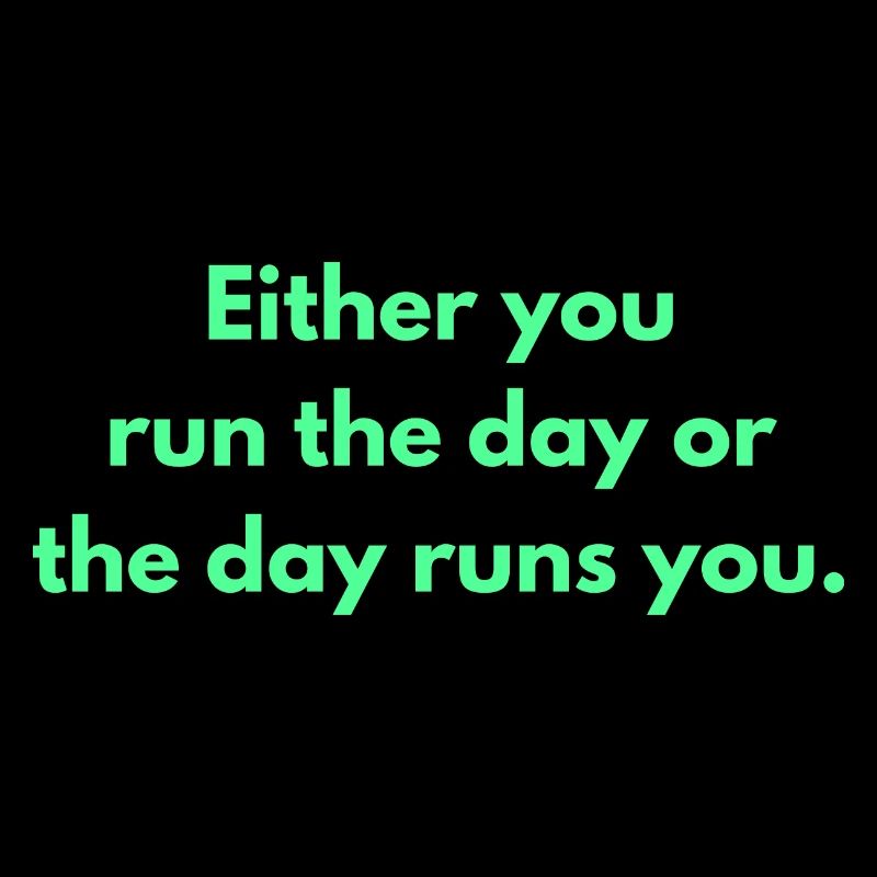 Entweder du läufst den Tag oder der Tag läuft dich