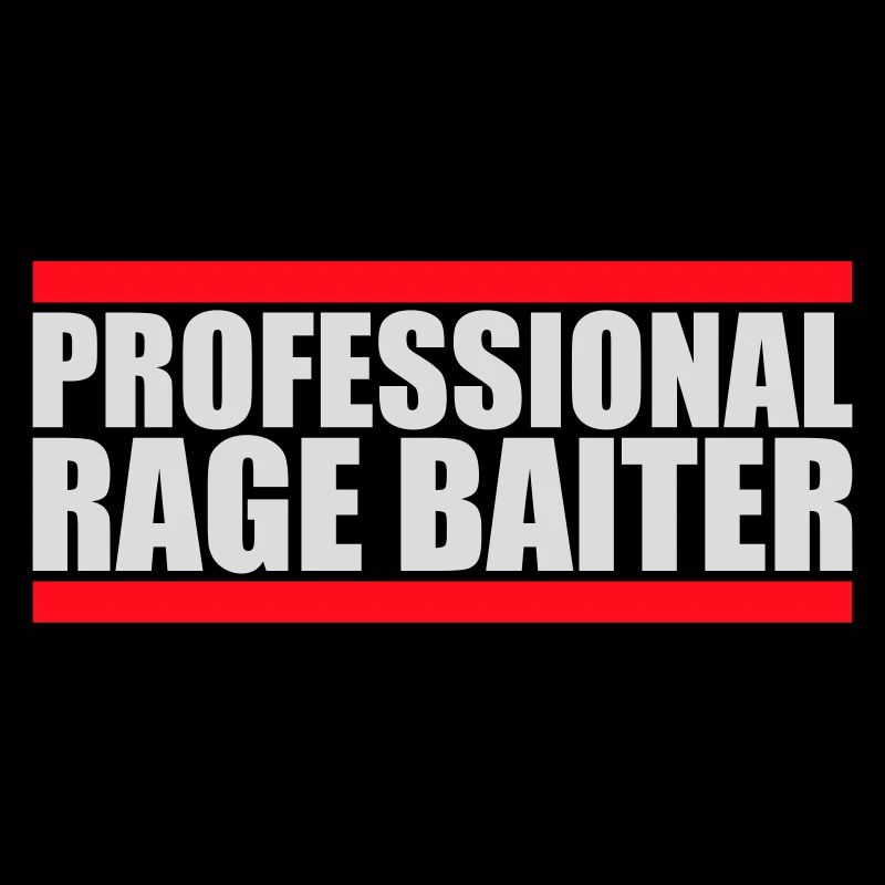 Professional Rage Baiter Troll Attention Fun