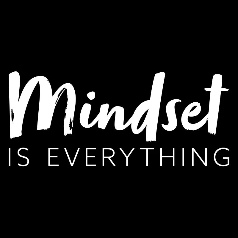 Mindset is everything