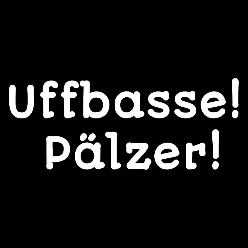 mundart designs alltag, uffbasse! Pälzer
