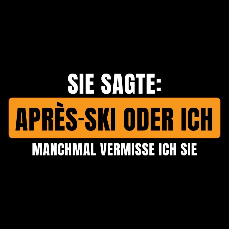 Sie sagte Apres Ski oder ich Party lustig Design