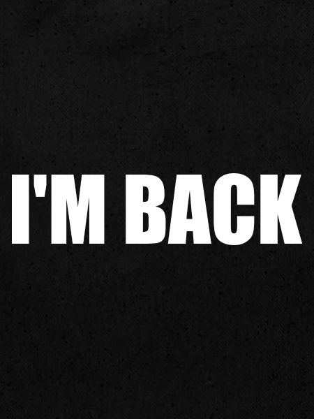 Im back