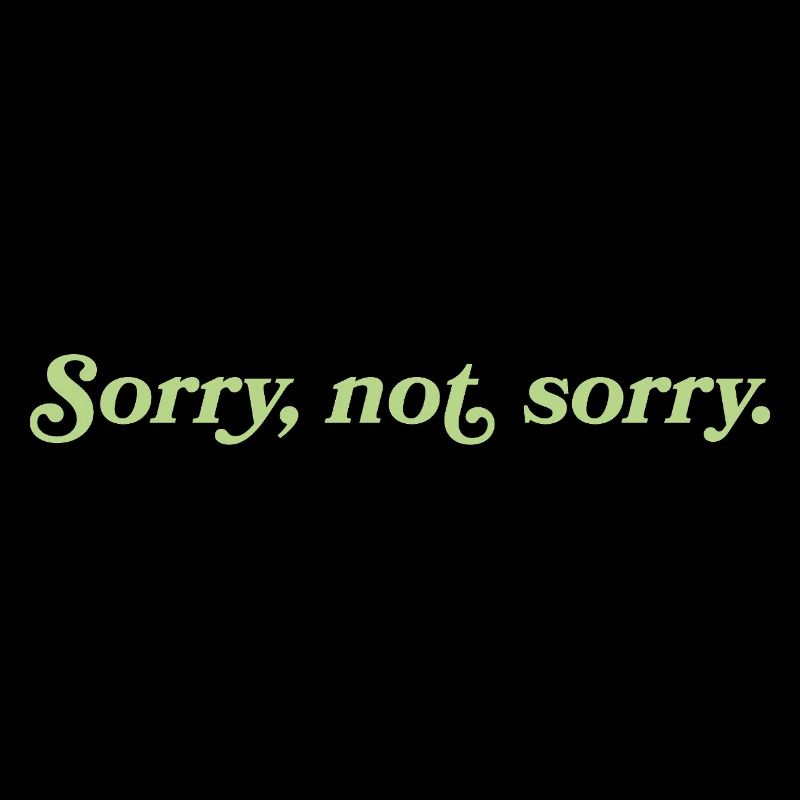 Sorry, not sorry – Freche Attitude