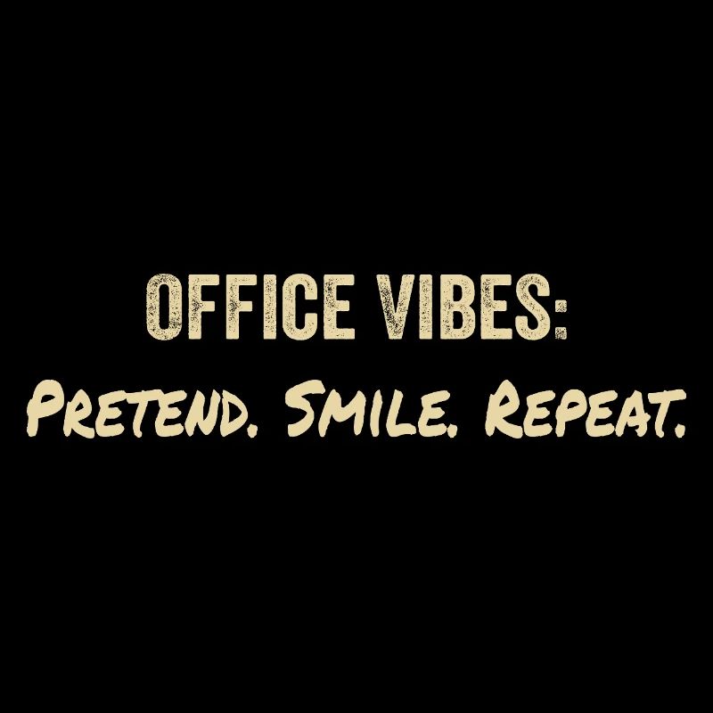 Office vibes : pretend, smile, repeat
